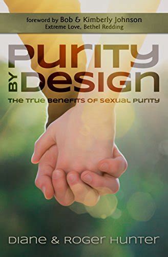 Purity By Design The True Benefits Of Sexual Purity Ebook Hunter