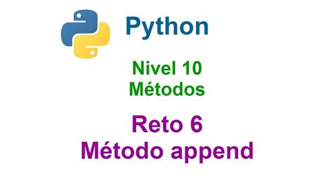 Python Nivel 10 Reto 6 Añadiendo Elementos A Una Lista Con El