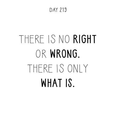 There Is No Right Or Wrong There Is Only What Is A Quote A Day Makes It Ok Spreading