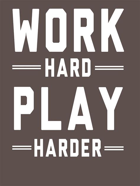 Work Hard Play Harder T Shirt By Artack Redbubble