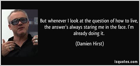 Damien hirst (born 7 june 1965) is a british artist, the most prominent of the young british artists. Damien Hirst Quotes. QuotesGram