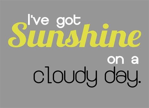 I got sunshine on a cloudy day.when it's cold outside i've got the month of may. 1000+ images about My sunshine wall on Pinterest