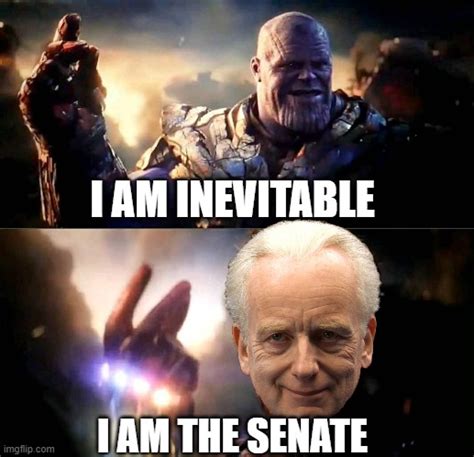 I Am Inevitable And I Am The Senate Imgflip