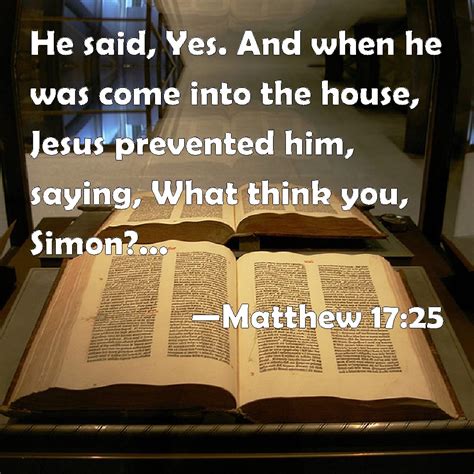 Matthew 1725 He Said Yes And When He Was Come Into The House Jesus
