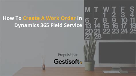 How To Create A Work Order In Dynamics 365 Field Service Gestisoft