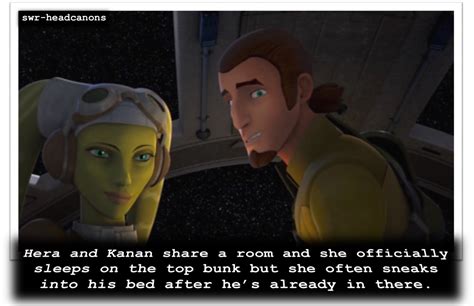 hera and kanan share a room and she officially sleeps on the top bunk but she often sneaks into