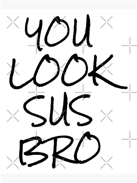 You Look Sus Bro Funny Video Game T Art Print For Sale By Splonkss