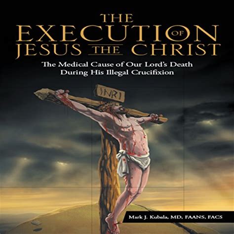 The Execution Of Jesus The Christ Medical Cause Of Our Lords Death