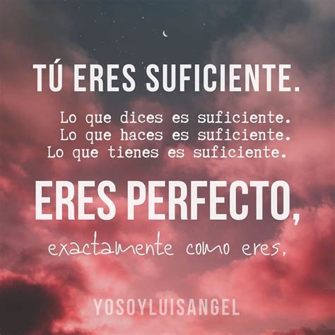 Tu Eres Suficiente Lo Que Dices Haces Y Tienes Es Suficiente Eres