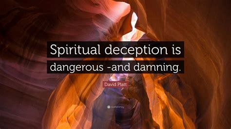 David Platt Quote Spiritual Deception Is Dangerous And Damning