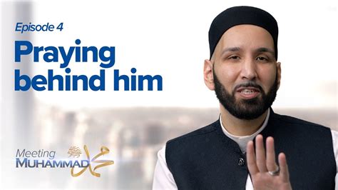 Praying Behind Muhammad ﷺ Episode 4 Meeting Muhammad ﷺ Dr Omar