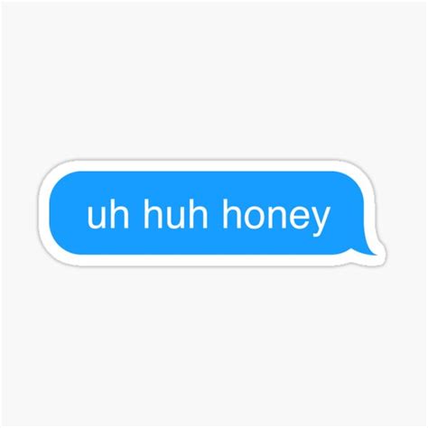 uh huh honey text message sticker sticker for sale by goodcooks redbubble