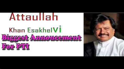 Pti Attaullah Khan Esakhelvi Message Breaking News Youtube