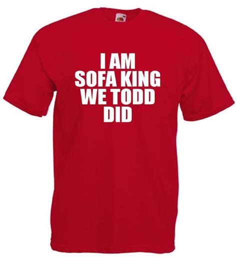 I Am Sofa King We Todd Ed Jokes
