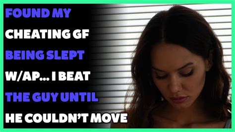 found my cheating gf being slept w ap… i beat the guy until he couldn t move reddit cheating