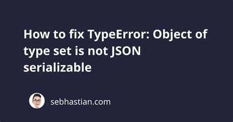 How To Fix Typeerror Object Of Type Set Is Not Json Serializable