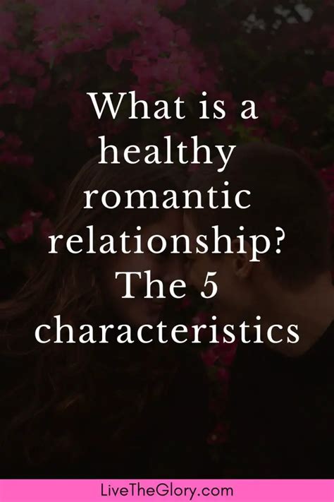 What Is A Healthy Romantic Relationship The 5 Characteristics Live