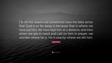 Ravi Zacharias Quote I Think The Reason We Sometimes Have The False