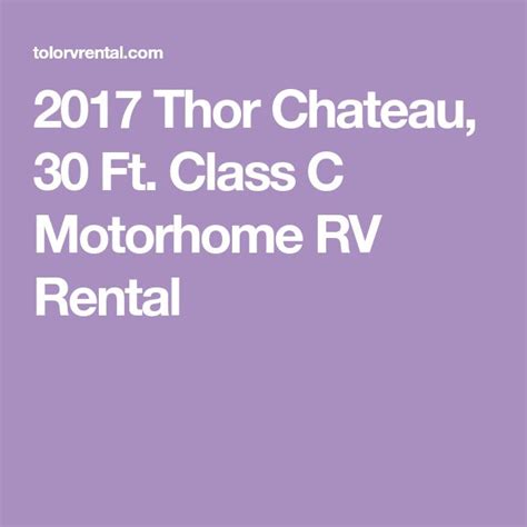 2017 Thor Chateau 30 Ft Class C Motorhome Rv Rental Rv Rental