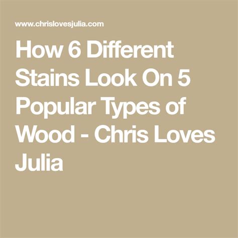 How 6 Different Stains Look On 5 Popular Types Of Wood Chris Loves