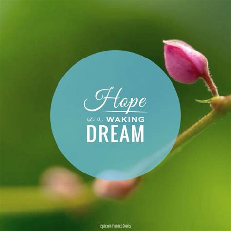Hope Is A Waking Dream Beautiful Words Miracles Believe Faith Hope