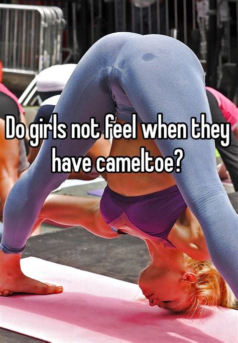 A new broom sweeps clean. Do girls not feel when they have cameltoe?