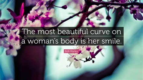 bob marley quote “the most beautiful curve on a woman s body is her smile ” 11 wallpapers