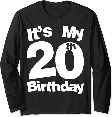 20th Birthday Its My 20th Birthday 20 Year Old Birthday Long Sleeve T