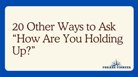 20 Other Ways To Ask “how Are You Holding Up” Phrasepioneer