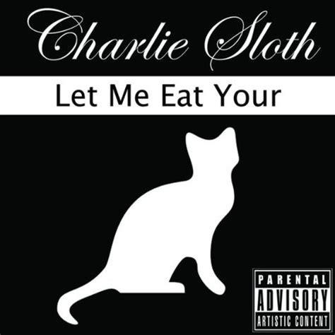 Let Me Eat Your Pussy Xxx Version Explicit By Charlie Sloth On Amazon Music Uk