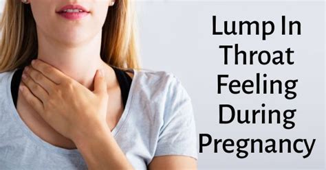 Lump In Throat Feeling During Pregnancy Causes And Remedies