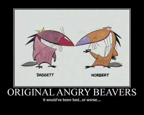 Angry Beavers Motivational Poster 3 By Cartoonanimes4ever On Deviantart