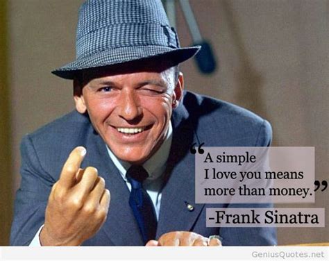 A simple i love you means more than money — frank sinatra. 10 best Quotes from Frank Sinatra - Genius Quotes - Unique Quotes and Sayings images on ...