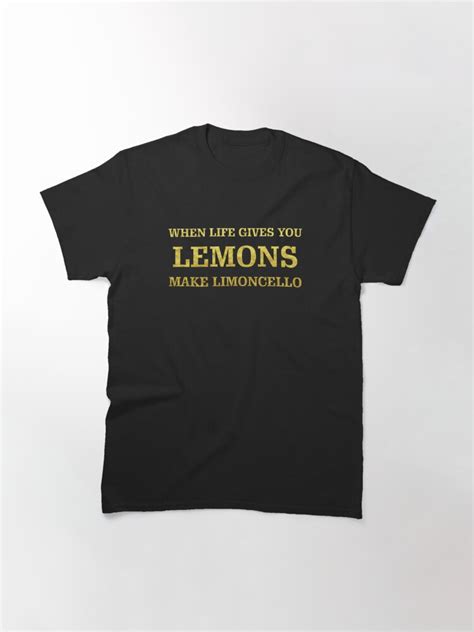 WHEN LIFE GIVES YOU LEMON MAKE LIMONCELLO T Shirt By WOWSOMETHINGNEW