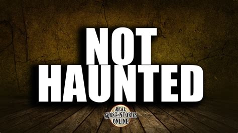 Not Haunted Real Ghost Stories Online