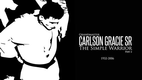 Carlson Gracie Sr The Simple Warrior Part 2 Youtube