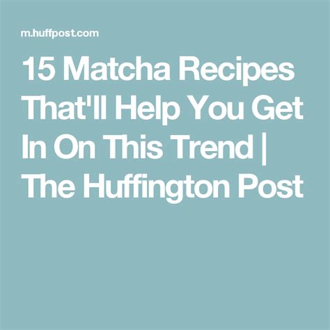15 Matcha Recipes Thatll Help You Get In On This Trend The