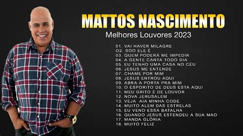 Mattos Nascimento Antigas As Melhores Músicas Gospel Mais Tocadas 2023 Top 30 As Melhores