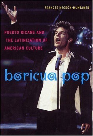 Boricua Pop Puerto Ricans And The Latinization Of American Culture By