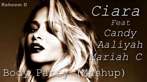 Ciara Vs Mariah Carey Vs Aaliyah Vs Candy Body Party Mashup Youtube