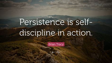 Brian Tracy Quote Persistence Is Self Discipline In Action 12