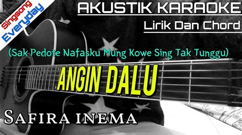 Semua chord dan lirik digunakan hanya untuk kepentingan edukasi saja. ANGIN DALU - SAFIRA INEMA (AKUSTIK KARAOKE) | LIRIK DAN ...
