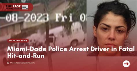 Miami Dade Police Arrest Driver In Fatal Hit And Run The East County Gazette