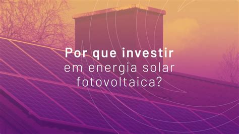 Vale A Pena Investir Em Energia Solar Youtube