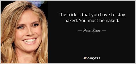 heidi klum quote the trick is that you have to stay naked you