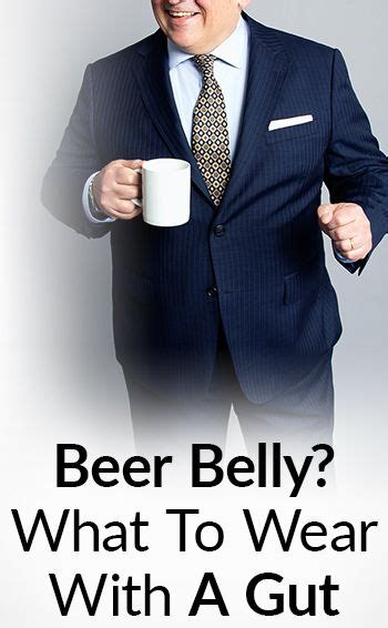 How To Dress A Man With A Big Belly Dad Bod Style Tips Belly Clothes Cool Suits Beer Belly Men