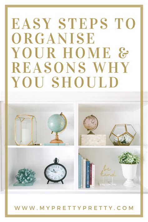 Easy Steps To Organise Your Home And Reasons Why You Should My Pretty