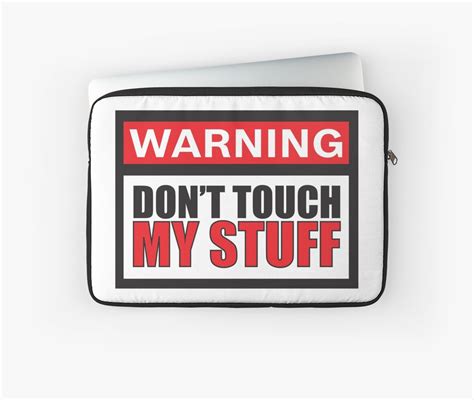 Warning Dont Touch My Stuff Laptop Sleeve By Kimmysuewho Redbubble