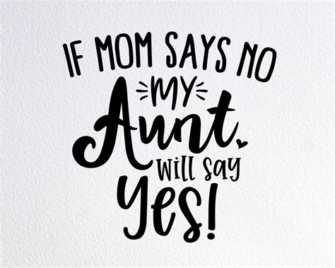 If Mom Says No My Aunt Will Say Yes Svg Funny Auntie Baby Etsy Uk