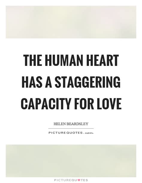 Romantic love quotes and love messages for him or for her. The human heart has a staggering capacity for love | Picture Quotes